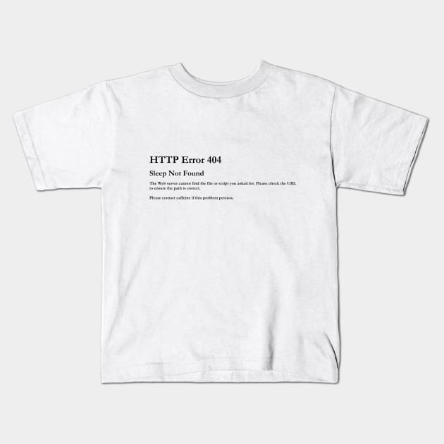 ERROR 404 SLEEP NOT FOUND Kids T-Shirt by Ess